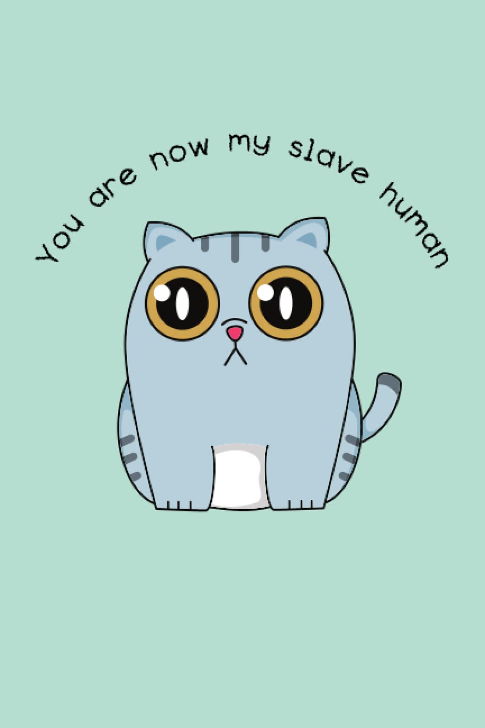You Are Now My Slave Human: Gag Gift Notebook, Sarcastic Humor, Funny Snarky Gift, Lined Blank Journal