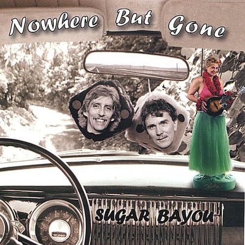 Nowhere But Gone [Audio CD] Sugar Bayou; Joel Lindley; Robbie Parrish; Anita Kruse and Paul English