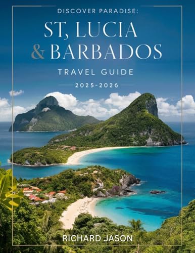 St Lucia & Barbados Travel Guide 2025-2026 (Full Colored): Where emerald waters meet sun-kissed shores, paradise waits at every turns.