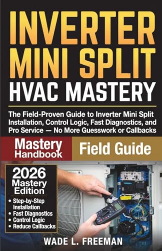 Inverter Mini Split HVAC Mastery: The Field-Proven Guide to Inverter Mini Split Installation, Control Logic, Fast Diagnostics, and Pro Service — No More Guesswork or Callbacks image 2