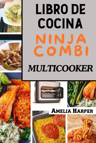 LIBRO DE COCINA NINJA COMBI MULTICOOKER: Cocina sin esfuerzo con recetas versátiles: desde cenas ráp