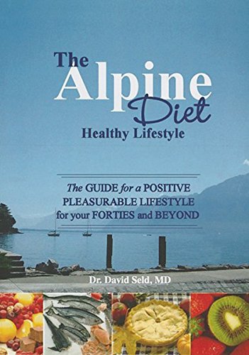 The Alpine Diet - Healthy Lifestyle: The Guide for a Positive Pleasurable Lifestyle for your Forties and Beyond