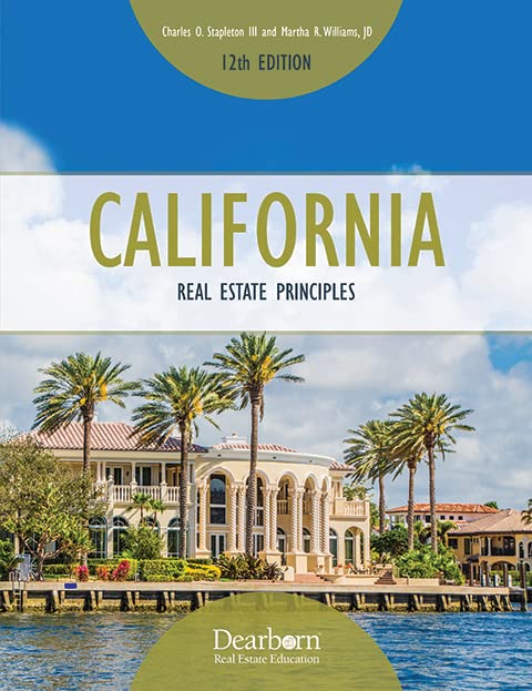 California Real Estate Principles 12th Edition: Includes 15 unit exams, Real Estate Math, CA legal updates and a detailed Glossary (Dearborn Real Estate Education)
