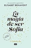 La magia de ser Sofía (Bilogía Sofía) La magia de ser Sofía (Bilogía Sofía)