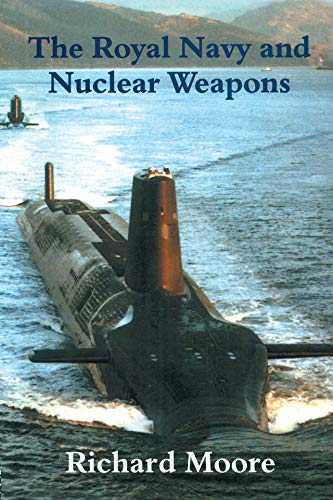 The Royal Navy and Nuclear Weapons (Cass Series: Naval Policy and History)      1st Edition, Kindle Edition