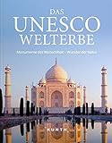 Das UNESCO Welterbe: Monumente der Menschheit - Wunder der Natur (KUNTH Das Erbe der Welt)