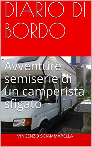 DIARIO DI BORDO: Avventure semiserie di un camperista sfigato DIARIO DI BORDO: Avventure semiserie di un camperista sfigato