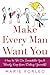 Make Every Man Want You: How to Be So Irresistible You'll Barely Keep from Dating Yourself!
