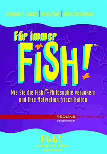 Für immer Fish!: Wie Sie die Fish!-Philosophie verankern und Ihre Motivation frisch halten (German Edition)