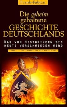 Paperback Die geheim gehaltene Geschichte Deutschlands: Band 1 - Die Anfänge und das Mittelalter (German Edition) [German] Book