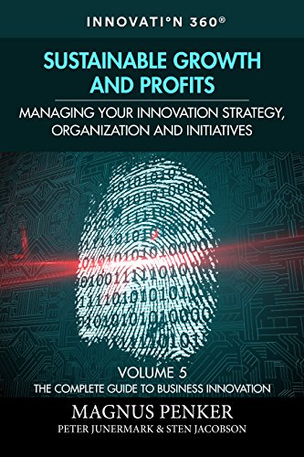 Sustainable Growth and Profits: Managing Your Innovation Strategy, Organization, and Initiatives (The Complete Guide to Business Innovation Book 5)