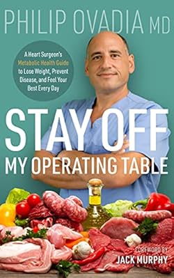 Stay off My Operating Table: A Heart Surgeon’s Metabolic Health Guide to Lose Weight, Prevent Disease, and Fee