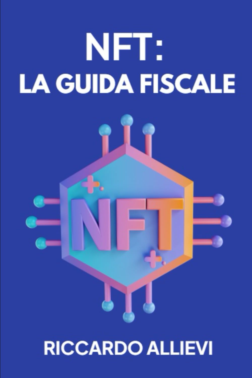 NFT & Tasse: Tutti gli aspetti fiscali dalla teoria alla pratica (Italian Edition)