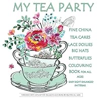 My Tea Party Fine China Tea Cakes Lace Doilies Butterflies Colouring Book: Tea Party Coloring Book in al; Coloring Books Tea Party in al; Tea Party ... Grandma in al; Easter in Books; Easter in al 153009299X Book Cover