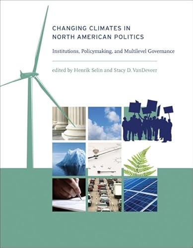 Changing Climates in North American Politics: Institutions, Policymaking, and Multilevel Governance (American and Comparative Environmental Policy (Paperback))