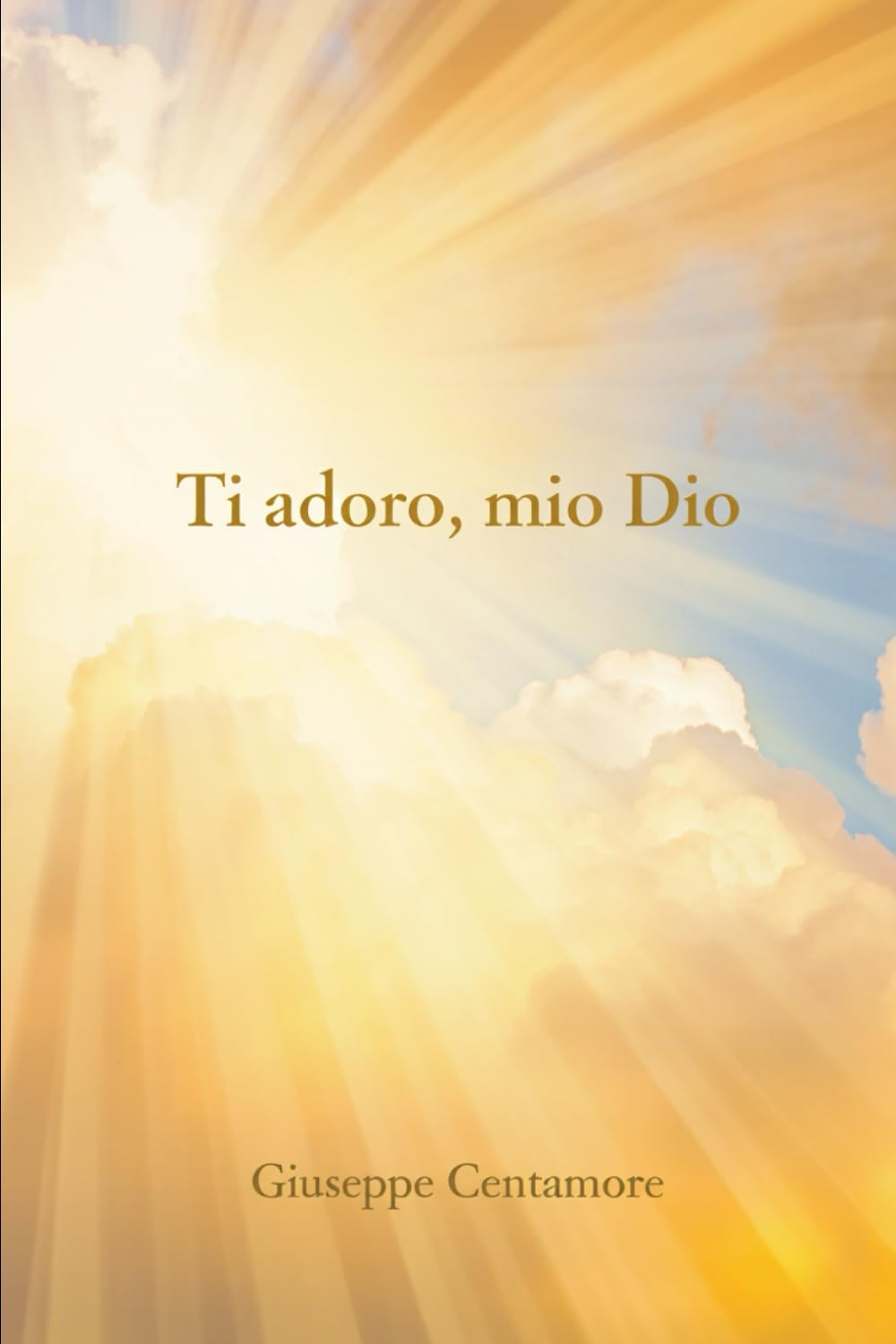 Ti adoro, mio Dio (Fede e spirito)