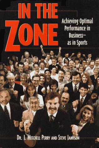 In the Zone: Achieving Optimal Performance in Business - as in Sports