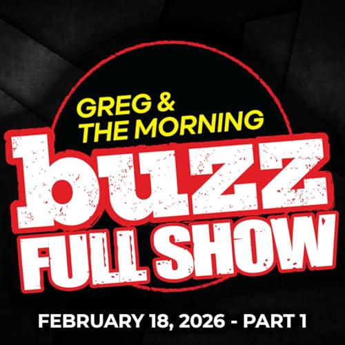 02-18-2026 (Pt. 1) Greg & The Morning Buzz