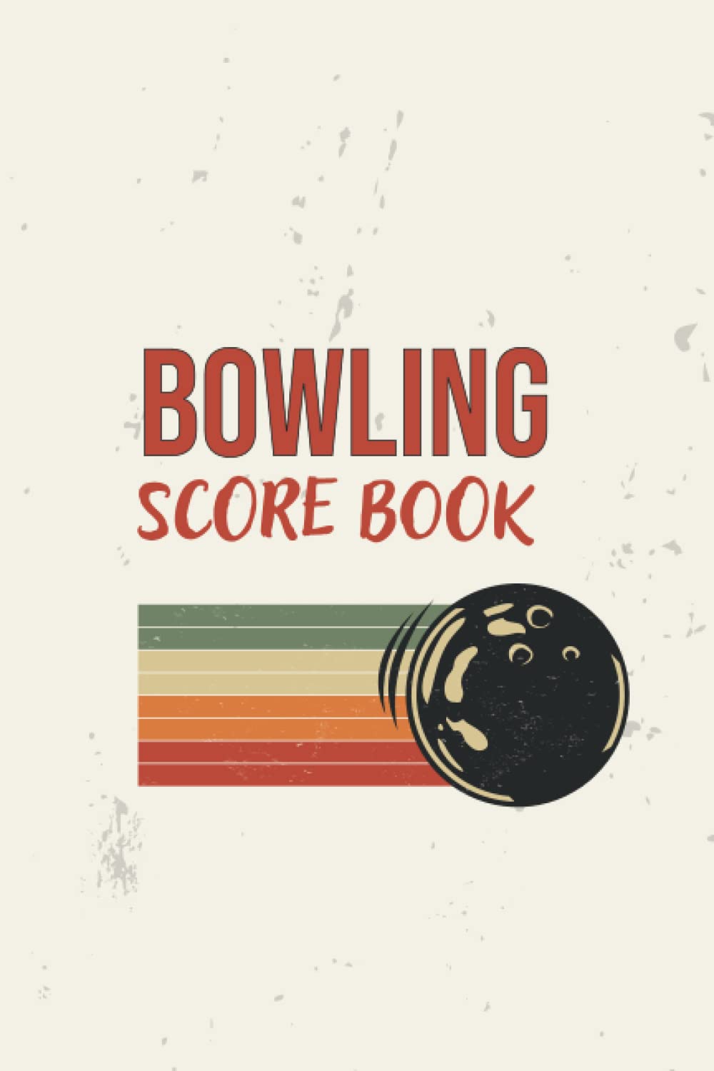 Bowling Score Sheets: Perfect Bowling Game Record keeper Notebook | Bowling Record Year Books, Pads and Score Keepers for Personal and Team Records