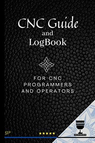 CNC Guide and Logbook for CNC Programmers and Operators: Keep Track of your Projects, Programs and Tools. Black Cover (CNC helpful tools)