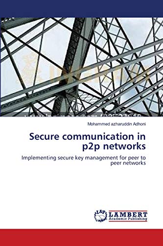 Secure communication in p2p networks: Implementing secure key management for
