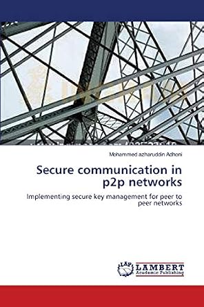 Secure communication in p2p networks: Implementing secure key ...