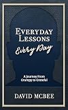 Everyday Lessons Every Day: A Journey From Grumpy Grateful