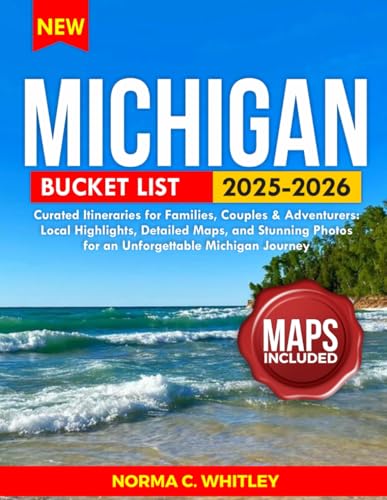 Michigan Bucket List: Curated Itineraries for Families, Couples & Adventurers: Local Highlights, Detailed Maps, and Stunning Photos for an Unforgettable Michigan Journey (Up-to-date Series Guide)
