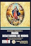 Oraciones y devociones a María Desatadora de Nudos: Novena, Letanía y Coronilla por la Sanación, la Paz y la Gracia (Tesoro de Oraciones y Devociones Católicas de Bolsillo)