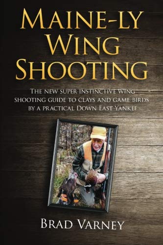 Maine-ly Wing Shooting: The new super instinctive wing shooting guide to clays and game birds