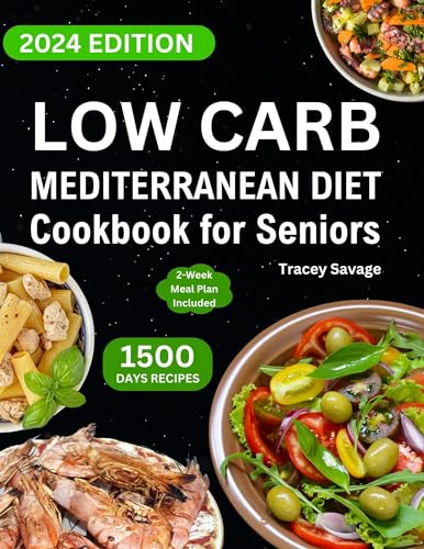 Low Carb Mediterranean Diet Cookbook for Seniors: Complete Guide & Satisfying Low-Carb Recipes to Lose Weight, Promotes Longevity, and Live Healthy Lifestyle (14-Day Meal Plan Included).