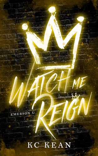 Watch Me Reign: A Dark College Romance (The Emerson U Series Book 3)