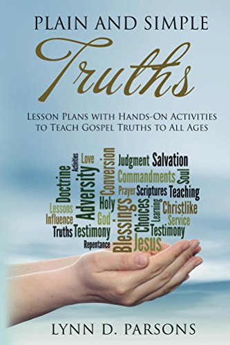Plain and Simple Truths: Lesson Plans with Hands-On Activities to Teach Gospel Truths to All Ages