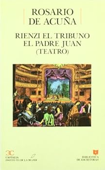Rienzi el tribuno. El padre Juan (Teatro) . (BIBLIOTECA DE ESCRITORAS. B/E.)