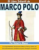  El Libro Infantil de Marco Polo: La sorprendente historia de Marco Polo y cómo sus descubrimientos cambiaron para siempre el mundo