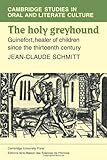 The Holy Greyhound: Guinefort, Healer of Children since the Thirteenth Century (Cambridge Studies in Oral and Literate Culture, Series Number 6)