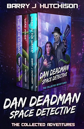 Dan Deadman Space Detective - The Complete Adventures: A Space Team Universe Saga