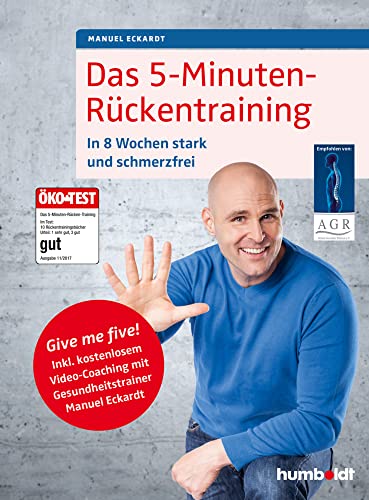 Das 5-Minuten-Rückentraining: In 8 Wochen stark und schmerzfrei. Give me five! Inkl. kostenlosem Video-Coaching mit Gesundheitstrainer Manuel Eckardt. Empfohlen von: Aktion Gesunder Rücken e.V.