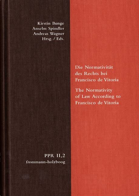 Die Normativität des Rechts bei Francisco de Vitoria. The Normativity of Law According to Francisco de Vitoria. PPR. Abteilung II. Band 2