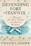 Defending Fort Stanwix: A Story of the New York Frontier in the American Revolution