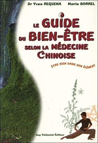 Guide du bien-être selon la médecine chinoise : Etre...