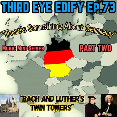 THIRD EYE EDIFY Ep.73 "Bach and Luther's Twin Towers" Music Mini-Series PART TWO copertina