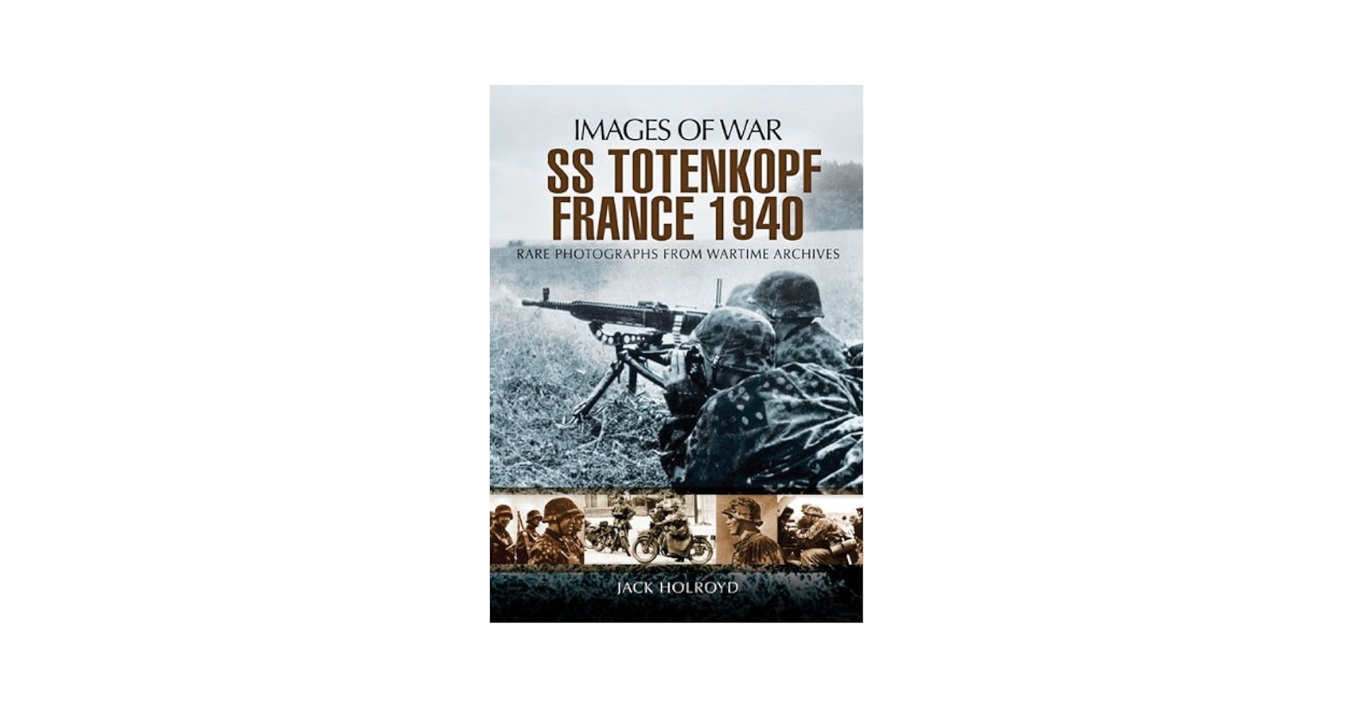 SS-Totenkopf France 1940 (Images of War): Holroyd, Jack