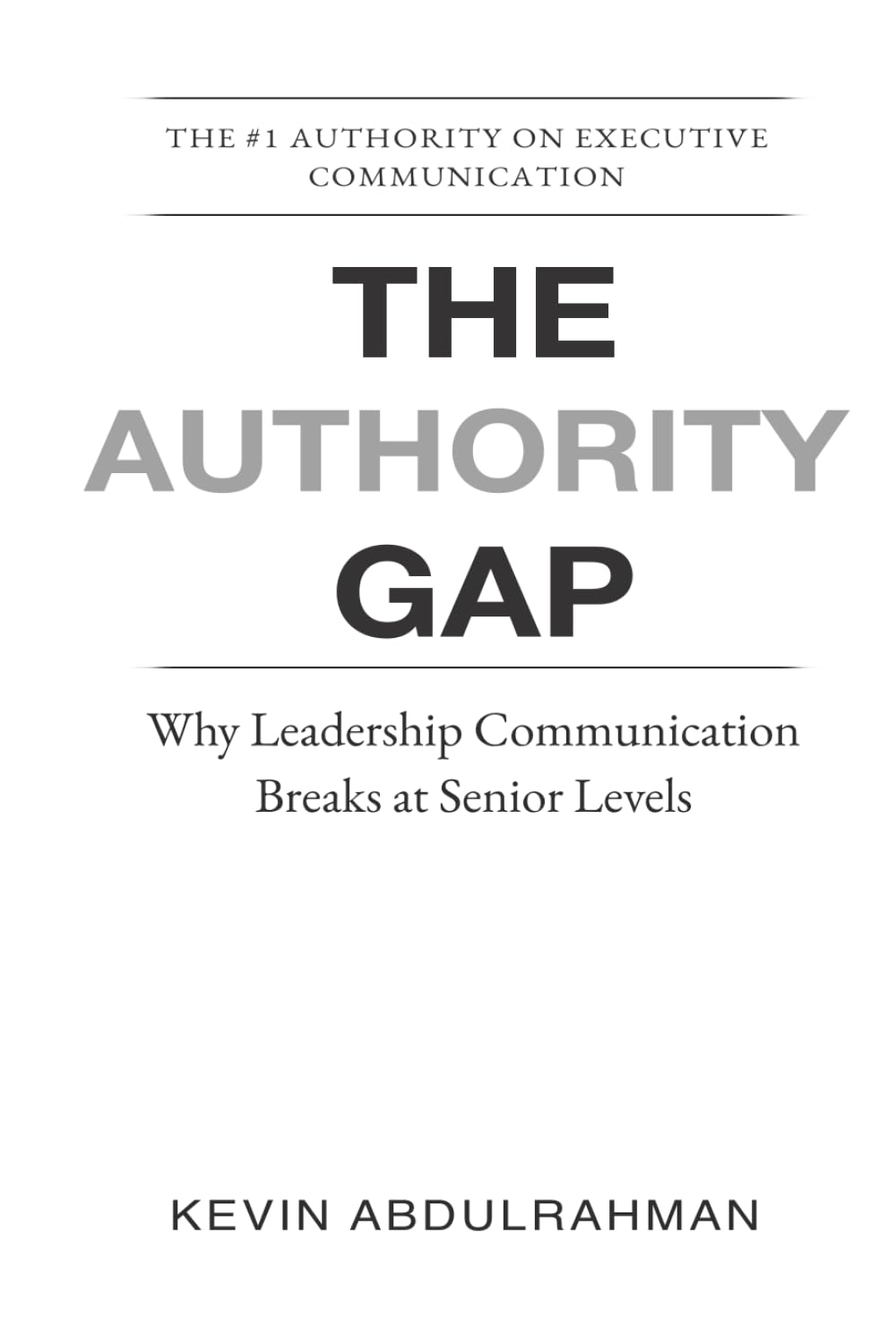 The Authority Gap: Why Leaders Lose Impact as They Rise (Executive Communication Authority Series)
