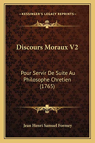 Discours Moraux V2: Pour Servir De Suite Au Philosophe Chretien (1765) (French Edition)