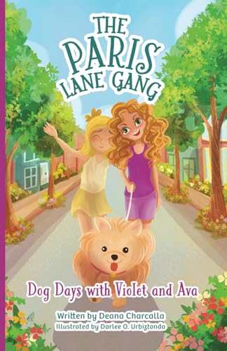 The Paris Lane Gang: Dog Days with Violet and Ava: Don’t miss out on this group of best friends as they experience crazy dog days that strengthen ... book with these kids and their puppy, who hel