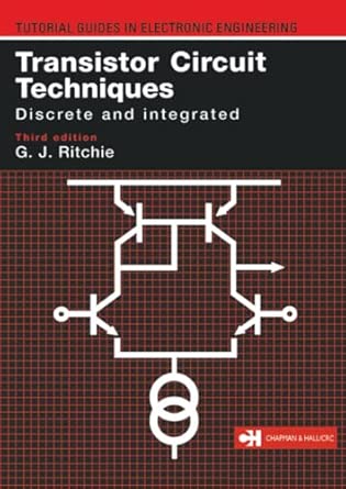 Transistor Circuit Techniques: Discrete and Integrated (Tutorial Guides in Electronic Engineering)