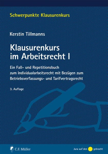 Klausurenkurs im Arbeitsrecht I: Ein Fall- und Repetitionsbuch zum Individualarbeitsrecht mit Bezügen zum Betriebsverfassungs- und Tarifvertragsrecht (Schwerpunkte Klausurenkurs)