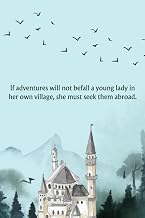 If Adventure Will Not Befall a Young Lady in Her Own Village, She Must Seek Them Abroad: Northanger Abbey