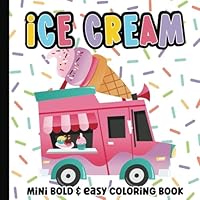 Mini Coloring Book: Big and Simple Ice Cream Coloring Pages for Adults, Teens and Kids | Large and Easy Illustrations for Girls and Boys | 6 x 6 inches B0DB8V2LQS Book Cover